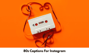 80s Captions For Instagram